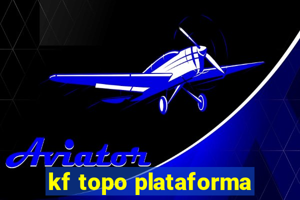 kf topo plataforma